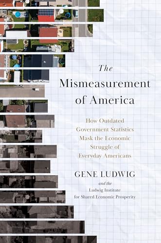 The Mismeasurement of America: How Outdated Government Statistics Mask the Economic Struggle of Everyday Americans