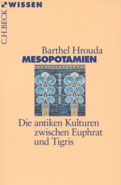 Mesopotamien. Die antiken Kulturen zwischen Euphrat und Tigris.