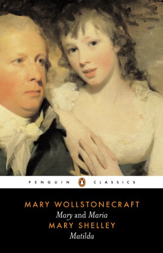 Mary and Maria by Mary Wollstonecraft & Matilda by Mary Shelley (Penguin Classics)