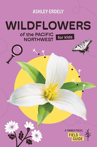Wildflowers of the Pacific Northwest For Kids (A Timber Press Field Guide)