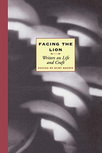 Facing the Lion: Writers on Life and Craft