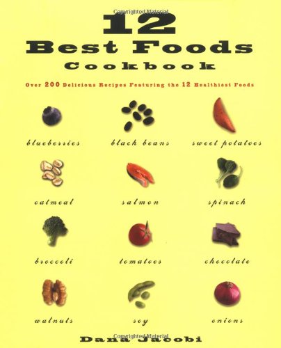 12 Best Foods Cookbook: Over 200 Recipes Featuring The 12 Healthiest Foods