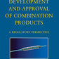 Development and Approval of Combination Products: A Regulatory Perspective