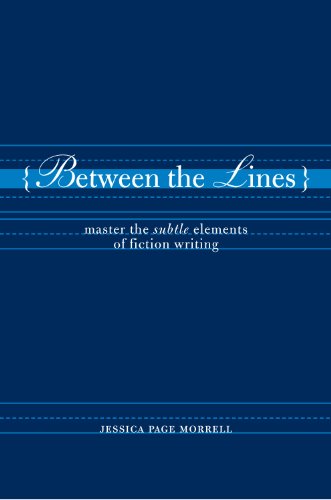 Between the Lines: Master the Subtle Elements of Fiction Writing