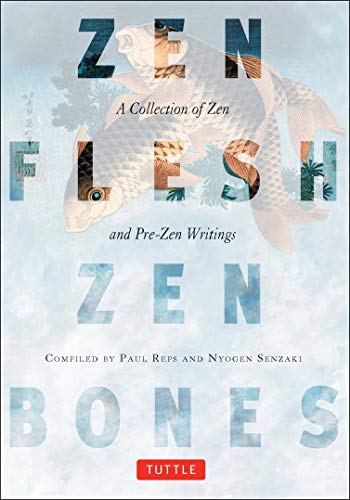 Zen Flesh Zen Bones: A Collection of Zen and Pre-Zen Writings