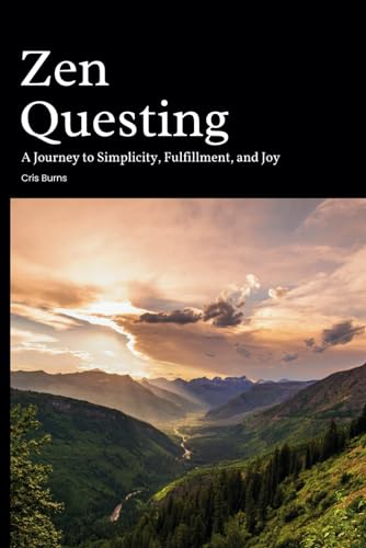 Zen Questing: A Journey to Simplicity, Fulfillment, and Joy