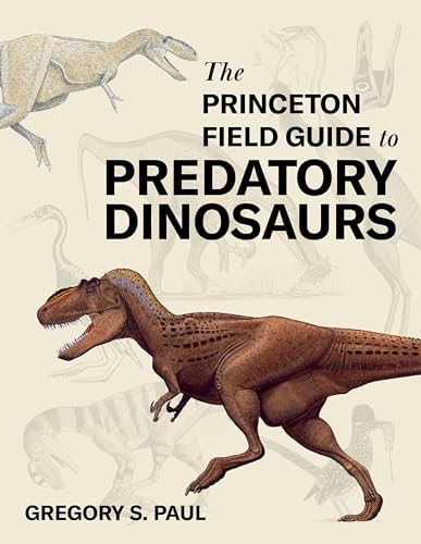 The Princeton Field Guide to Predatory Dinosaurs (Princeton Field Guides)