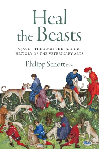 Heal the Beasts: A Jaunt Through the Curious History of the Veterinary Arts
