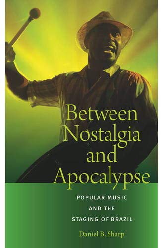 Between Nostalgia and Apocalypse: Popular Music and the Staging of Brazil (Music / Culture)