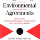 Negotiating Environmental Agreements: How To Avoid Escalating Confrontation Needless Costs And Unnecessary Litigation