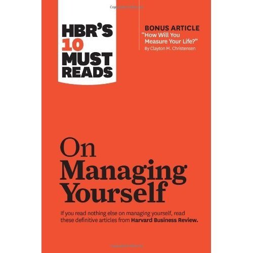 HBR's 10 Must Reads on Managing Yourself (with bonus article 'How Will You Measure Your Life?' by Clayton M. Christensen)