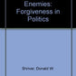 An Ethic For Enemies: Forgiveness in Politics