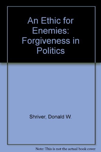 An Ethic For Enemies: Forgiveness in Politics