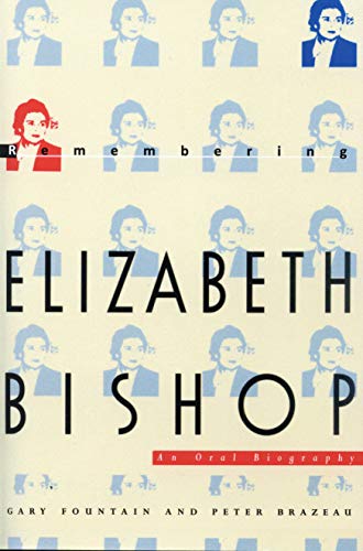 Remembering Elizabeth Bishop: An Oral Biography
