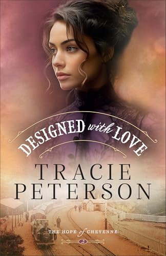 Designed with Love: A Western Christian Historical Romance Series Set in Frontier Wyoming (The Hope of Cheyenne)