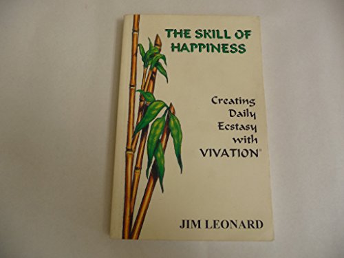 The Skill of Happiness: Creating Daily Ecstasy With Vivation