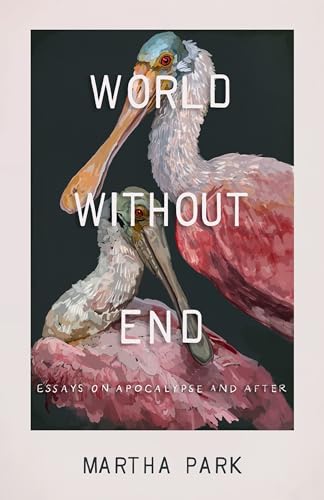World Without End: Essays on Apocalypse and After (Cold Mountain Fund Series)
