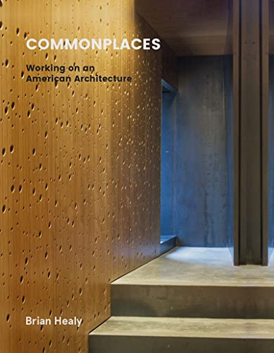 Commonplaces: Working on an American Architecture