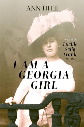 I Am a Georgia Girl: The Life of Lucille Selig Frank, 1888-1957