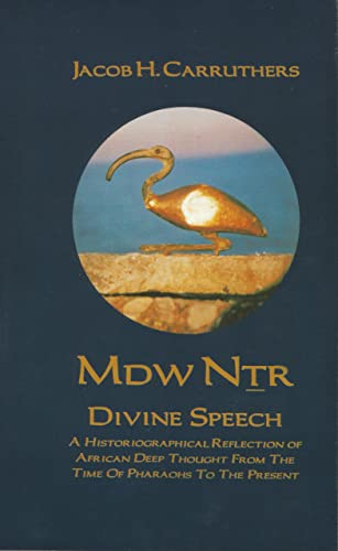 Mdw Dtr: Divine Speech: A Historiographical Reflection of African Deep Thought from the Time of the Pharaohs to the Present