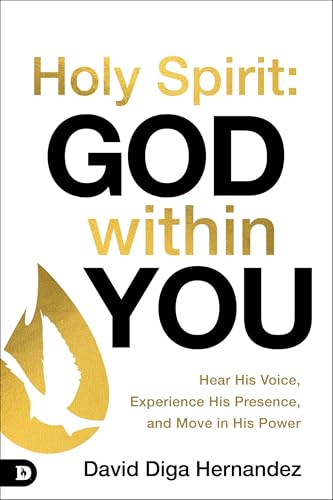Holy Spirit: God Within You: Hear His Voice, Experience His Presence, and Move in His Power