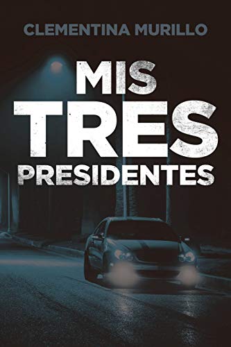 Mis Tres Presidentes (Spanish Edition)
