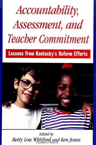 Accountability, Assessment, and Teacher Commitment: Lessons from Kentucky's Reform Efforts (Suny Series, Restructuring and School Change)