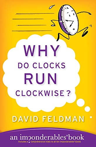 Why Do Clocks Run Clockwise?: An Imponderables Book (Imponderables Series)