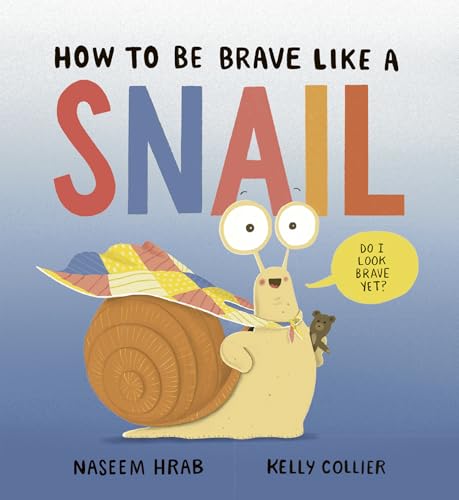 How to Be Brave Like a Snail (Snail & Stump, 3)