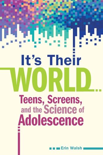 It's Their World: Teens, Screens, and the Science of Adolescence (Free Spirit Parenting™)