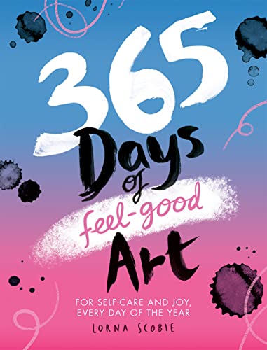 365 Days of Feel-Good Art: For Self-Care and Joy, Every Day of the Year