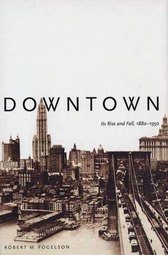 Downtown: Its Rise and Fall, 1880-1950