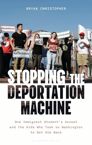 Stopping the Deportation Machine: One Immigrant Student's Arrest and the Kids Who Took on Washington to Get Him Back