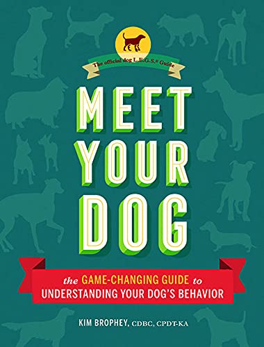 Meet Your Dog: The Game-Changing Guide to Understanding Your Dog's Behavior (Dog Training Book, Dog Breed Behavior Book)