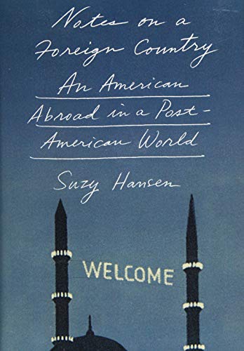 Notes on a Foreign Country: An American Abroad in a Post-American World