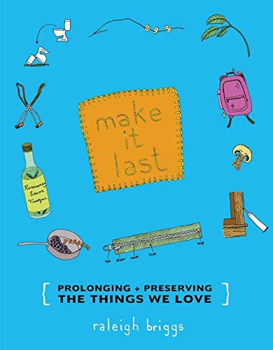 Make It Last: Prolonging + Preserving the Things We Love (DIY)