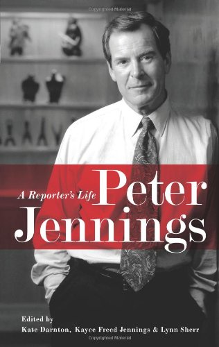 Peter Jennings: A Reporters Life