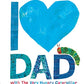 I Love Dad with The Very Hungry Caterpillar (The World of Eric Carle)
