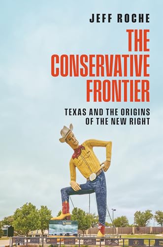 The Conservative Frontier: Texas and the Origins of the New Right