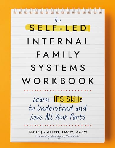 The Self-Led Internal Family Systems Workbook: Learn IFS Skills to Understand and Love All Your Parts