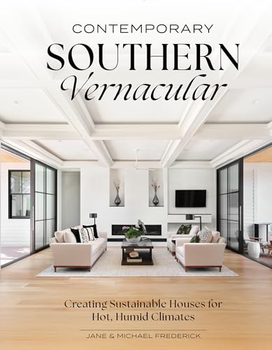 Contemporary Southern Vernacular: Creating Sustainable Houses for Hot, Humid Climates