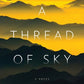 A Thread of Sky: A Novel