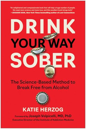 Drink Your Way Sober: The Science-Based Method to Break Free from Alcohol