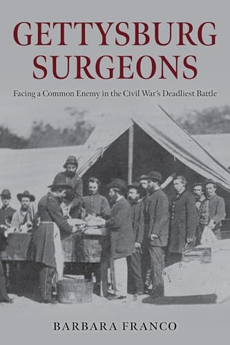 Gettysburg Surgeons: Facing a Common Enemy in the Civil War’s Deadliest Battle