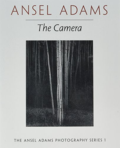 The Camera (Ansel Adams Photography, Book 1)