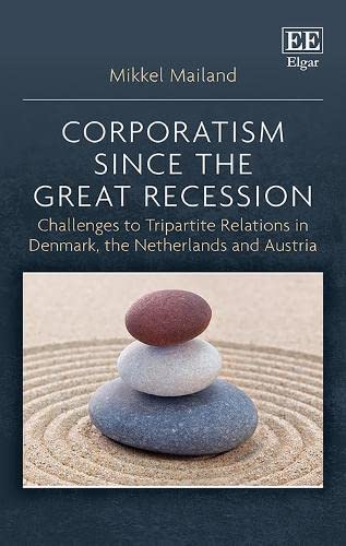 Corporatism since the Great Recession: Challenges to Tripartite Relations in Denmark, the Netherlands and Austria