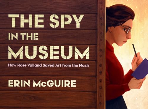 The Spy in the Museum: How Rose Valland Saved Art from the Nazis