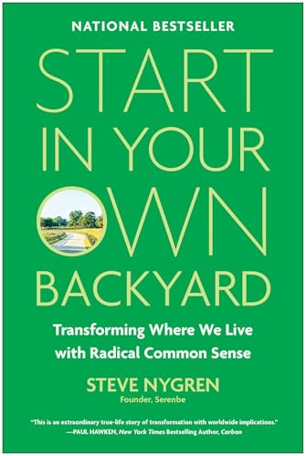 Start in Your Own Backyard: Transforming Where We Live with Radical Common Sense