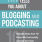 What No One Ever Tells You About Blogging and Podcasting: Real-Life Advice from 101 People Who Successfully Leverage the Power of the Blogosphere