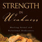 Strength in Weakness: Healing Sexual and Relational Brokenness